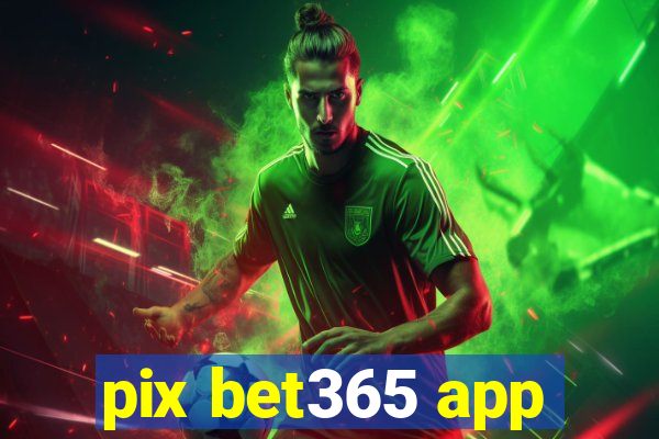 pix bet365 app